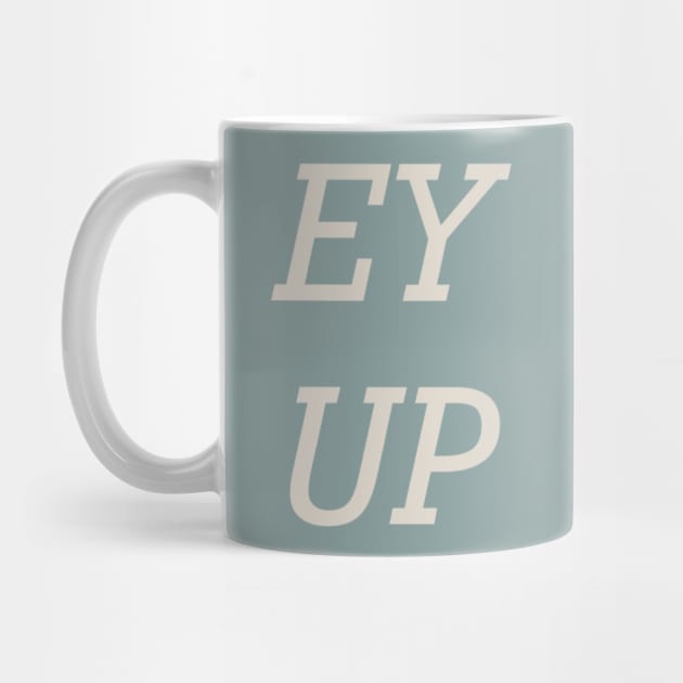 Yorkshire Slang Ey Up by StanStarkDesigns